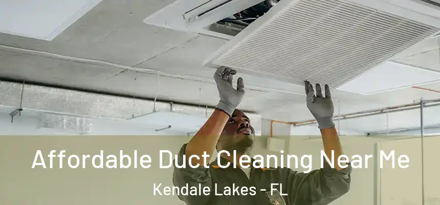  Affordable Duct Cleaning Near Me Kendale Lakes - FL