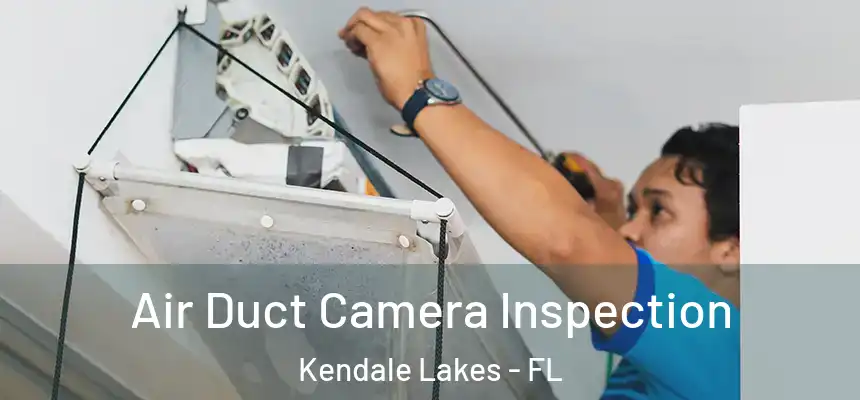  Air Duct Camera Inspection Kendale Lakes - FL