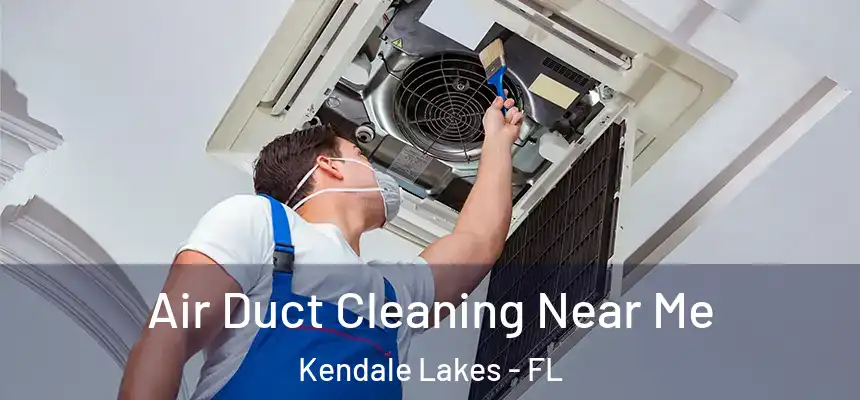  Air Duct Cleaning Near Me Kendale Lakes - FL