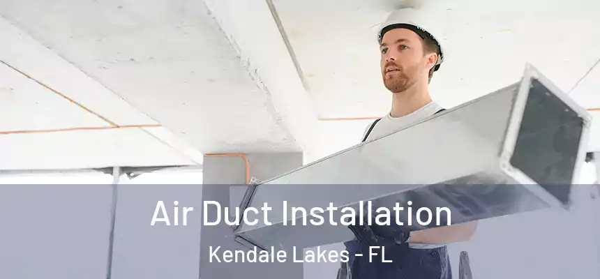  Air Duct Installation Kendale Lakes - FL