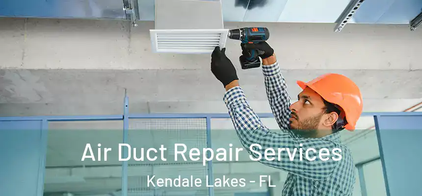  Air Duct Repair Services Kendale Lakes - FL