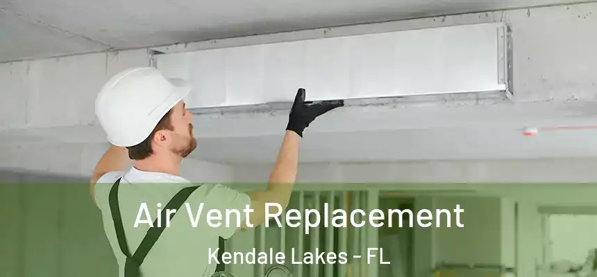 Air Vent Replacement Kendale Lakes - FL