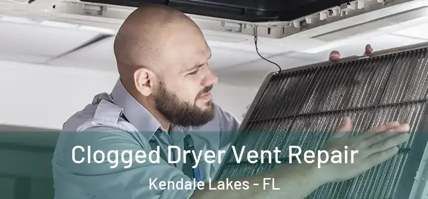 Clogged Dryer Vent Repair Kendale Lakes - FL