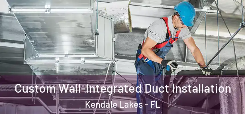  Custom Wall-Integrated Duct Installation Kendale Lakes - FL
