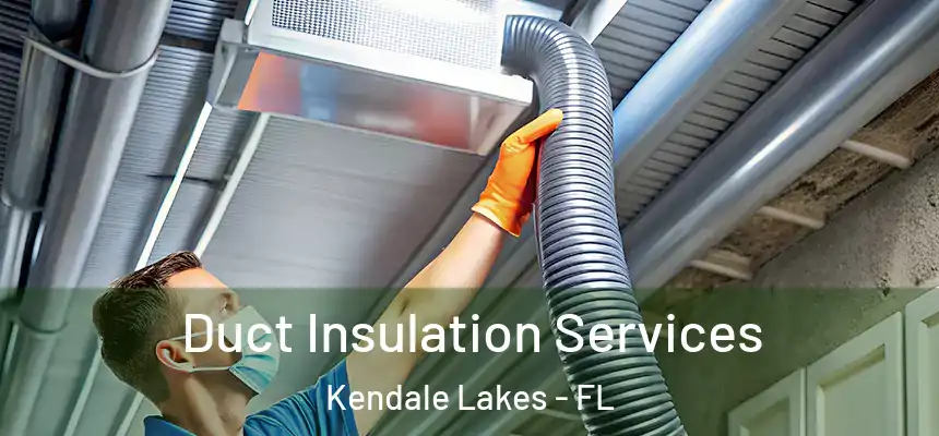 Duct Insulation Services Kendale Lakes - FL