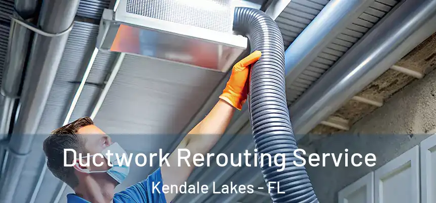  Ductwork Rerouting Service Kendale Lakes - FL
