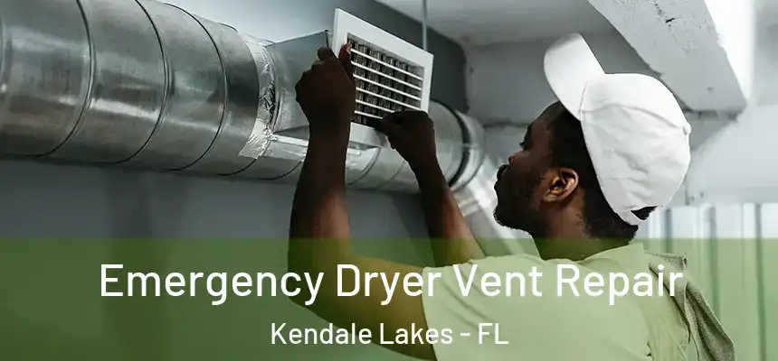  Emergency Dryer Vent Repair Kendale Lakes - FL