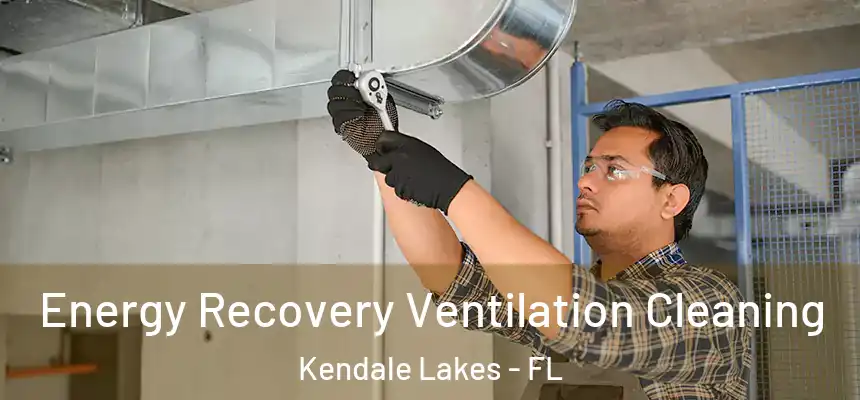  Energy Recovery Ventilation Cleaning Kendale Lakes - FL
