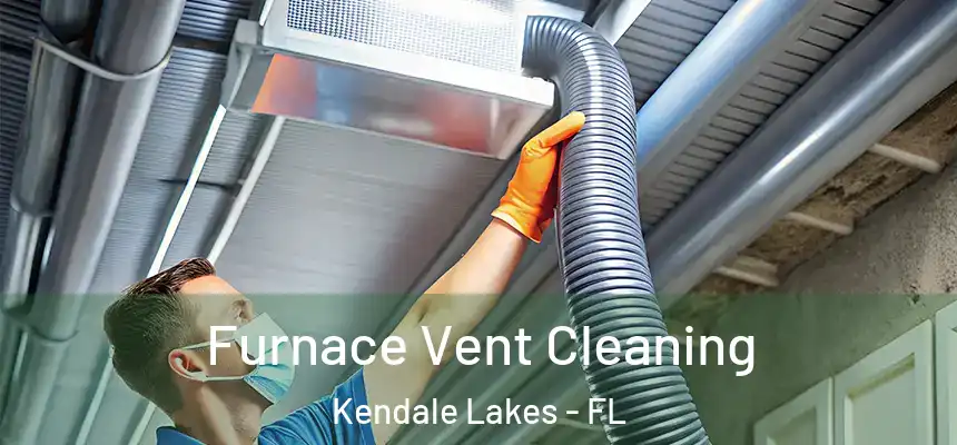 Furnace Vent Cleaning Kendale Lakes - FL