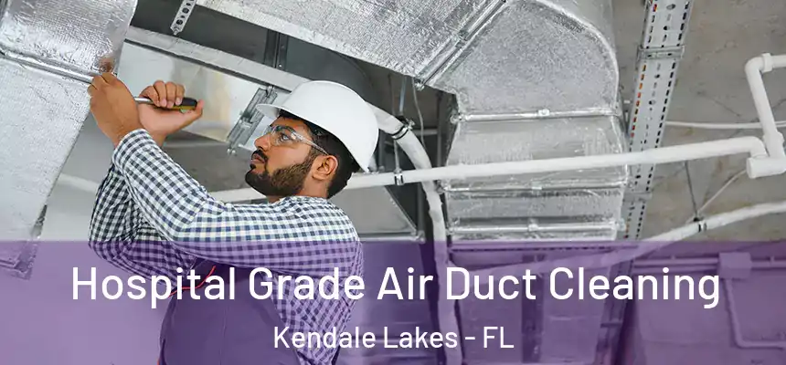  Hospital Grade Air Duct Cleaning Kendale Lakes - FL