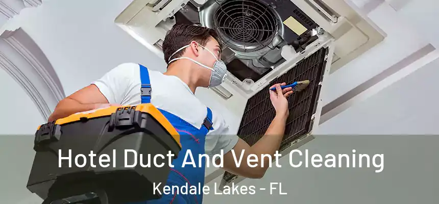  Hotel Duct And Vent Cleaning Kendale Lakes - FL