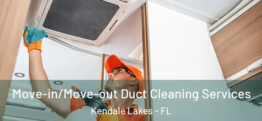  Move-in/Move-out Duct Cleaning Services Kendale Lakes - FL