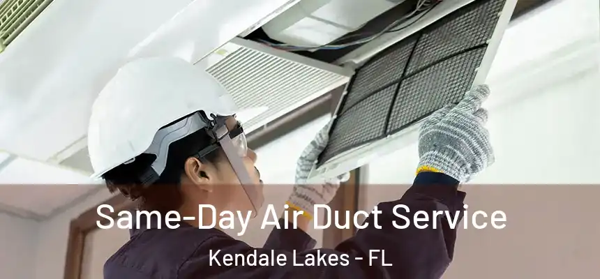  Same-Day Air Duct Service Kendale Lakes - FL