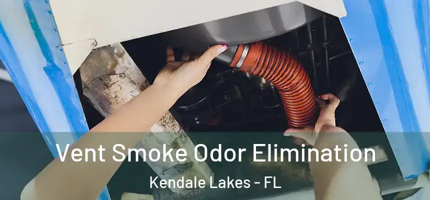  Vent Smoke Odor Elimination Kendale Lakes - FL