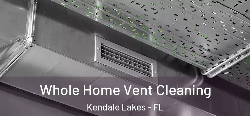 Whole Home Vent Cleaning Kendale Lakes - FL
