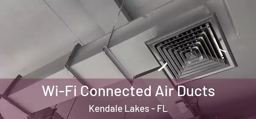  Wi-Fi Connected Air Ducts Kendale Lakes - FL